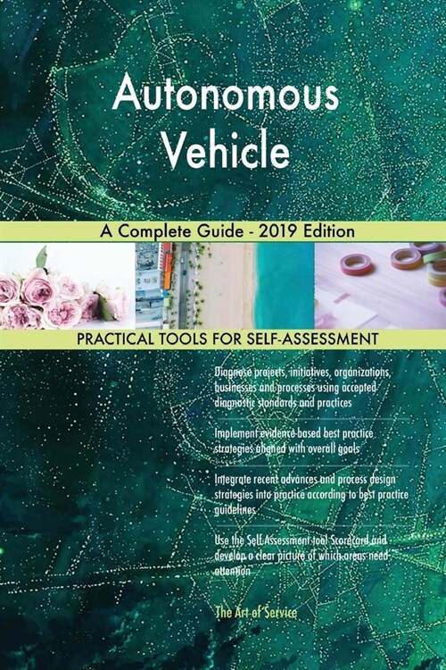 Autonomous Vehicle A Complete Guide - 2019 Edition (Paperback)