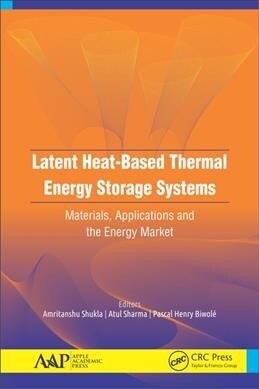 Latent Heat-Based Thermal Energy Storage Systems: Materials, Applications, and the Energy Market (Hardcover)