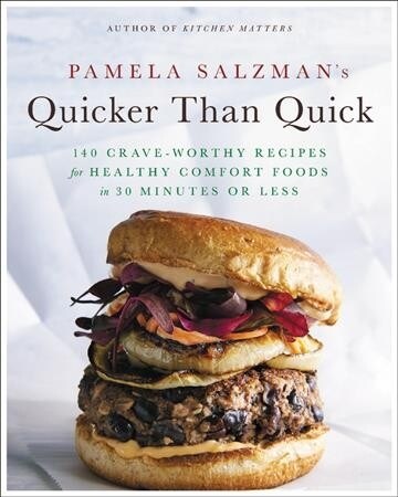 Pamela Salzmans Quicker Than Quick: 140 Crave-Worthy Recipes for Healthy Comfort Foods in 30 Minutes or Less (Hardcover)