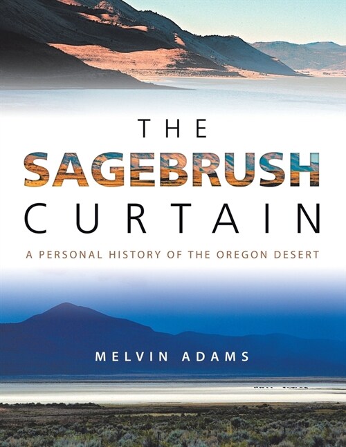 The Sagebrush Curtain: A Personal History of the Oregon Desert (Paperback)