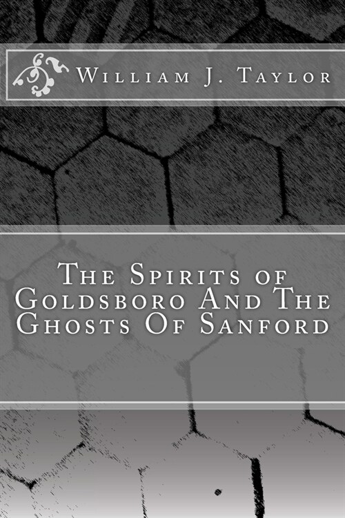 The Spirits of Goldsboro And The Ghosts Of Sanford (Paperback)