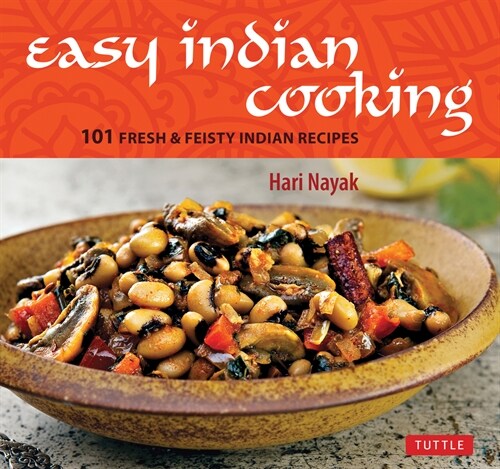 Easy Indian Cooking: 101 Fresh & Feisty Indian Recipes (Hardcover)