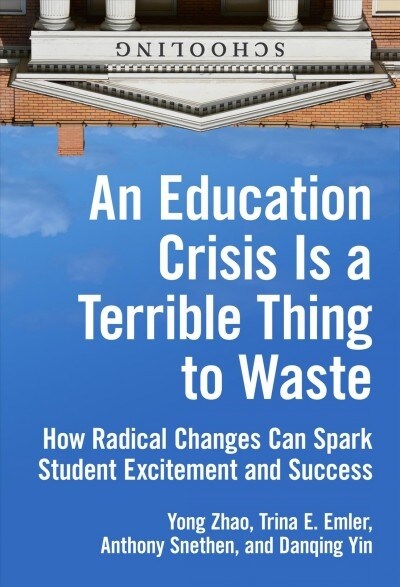 An Education Crisis Is a Terrible Thing to Waste: How Radical Changes Can Spark Student Excitement and Success (Hardcover)