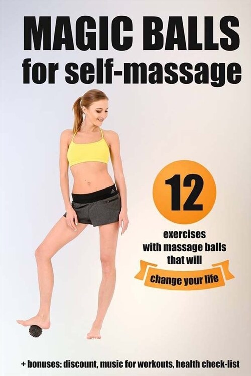 Magic balls for self-massage: 12 exercises with massage balls that will change your life + bonuses (Paperback)