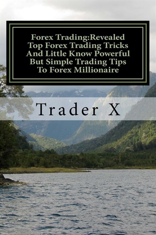 Forex Trading: Revealed Top Forex Trading Tricks And Little Know Powerful But Simple Trading Tips To Forex Millionaire: Forex Weird T (Paperback)