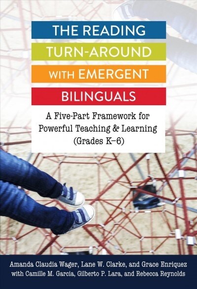 The Reading Turn-Around with Emergent Bilinguals: A Five-Part Framework for Powerful Teaching and Learning (Grades K-6) (Hardcover)