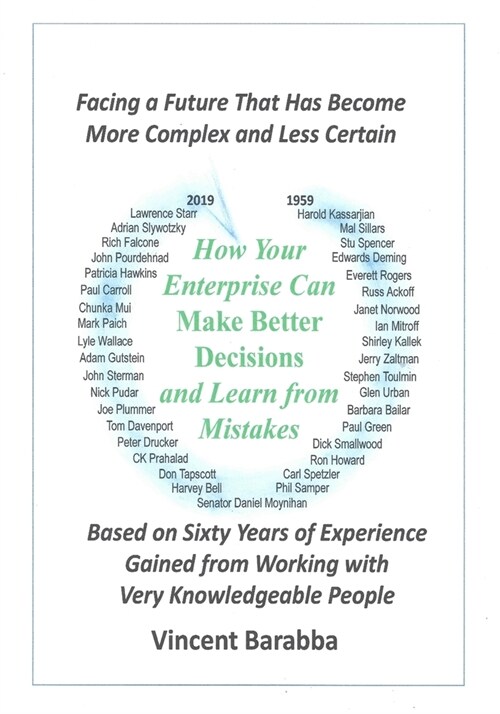 How Your Enterprise Can Make Better Decisions and Learn from its Mistakes: Based on Sixty Years of Experience Gained from Working with Very Knowledgea (Paperback)