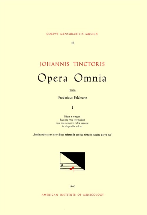 CMM 18 Johannes Tinctoris (Ca. 1453-1511), Opera Omnia, Edited by Fritz Feldmann. Vol. I Missa 3 Vocum [dedicated to Ferdinand, King of Sicily and Ara (Paperback)