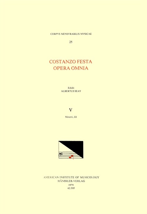 CMM 25 Costanzo Festa (Ca. 1495-1545), Opera Omnia, Edited by Alexander Main (Volumes I-II) and Albert Seay (Volumes III-VIII). Vol. V Motetti, III: V (Paperback)