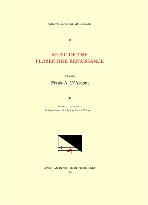 CMM 32 Music of the Florentine Renaissance, Edited by Frank A. dAccone. Vol. V Francesco de Layolle (1492-Ca. 1540), Collected Motets for 2, 3, 4, 5, (Paperback)