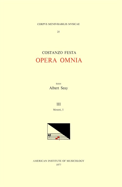 CMM 25 Costanzo Festa (Ca. 1495-1545), Opera Omnia, Edited by Alexander Main (Volumes I-II) and Albert Seay (Volumes III-VIII). Vol. III Motetti, I: V (Paperback)