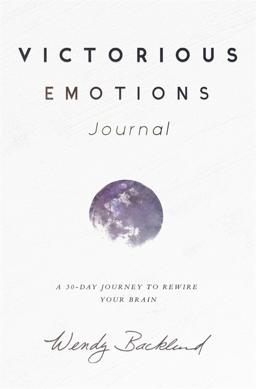 Victorious Emotions Journal: A 30 Day Journey To Rewire Your Brain (Paperback)