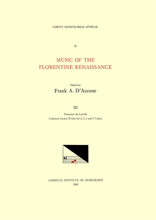 CMM 32 Music of the Florentine Renaissance, Edited by Frank A. dAccone. Vol. III Francesco de Layolle (1492-Ca. 1540), Collected Secular Works for 2, (Paperback)