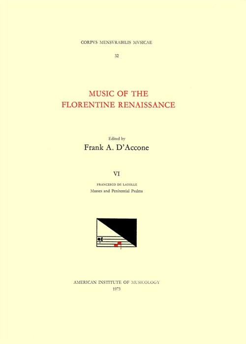 CMM 32 Music of the Florentine Renaissance, Edited by Frank A. dAccone. Vol. VI Francesco de Layolle (1492-Ca. 1540), Masses and Penitential Psalms: (Paperback)