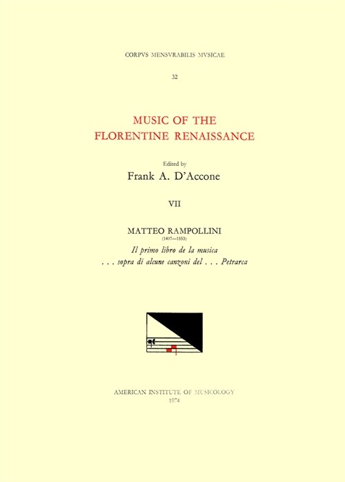 CMM 32 Music of the Florentine Renaissance, Edited by Frank A. dAccone. Vol. VII Matteo Rampollini (1497-1553), Il Primo Libro de la Musica . . . Sop (Paperback)