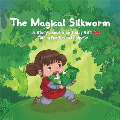 The Magical Silkworm: A Story about a Birthday Gift Told in English and Chinese (Hardcover)