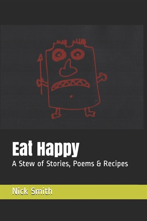 Eat Happy: A Stew of Stories, Poems & Recipes (Paperback)
