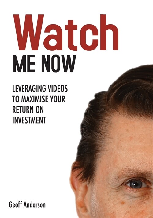 Watch Me Now: Leveraging videos to maximise your return on investment (Paperback)