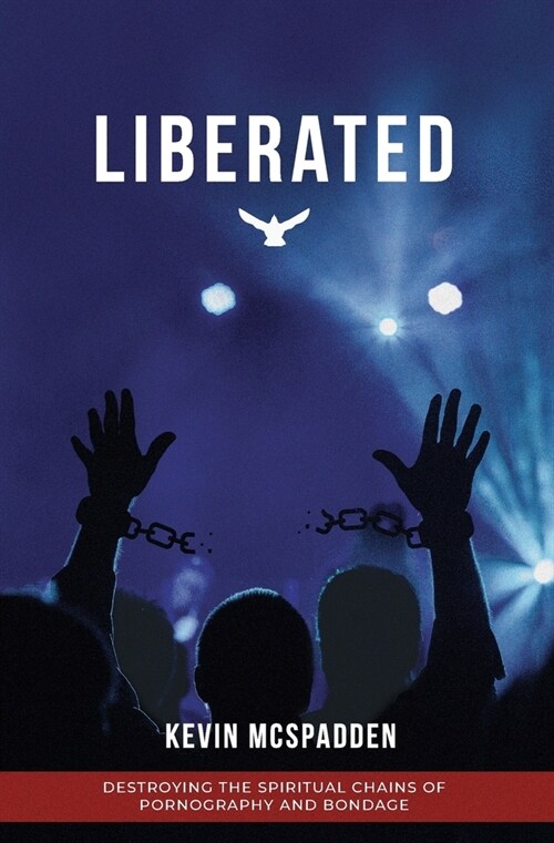 Liberated: Destroying the Spiritual Chains of Pornography and Bondage (Paperback)