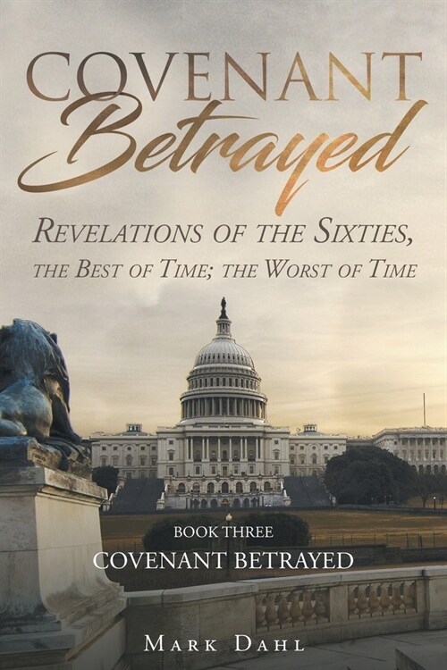 Covenant Betrayed: Revelations of the Sixties, the Best of Time; the Worst of Time (Paperback)