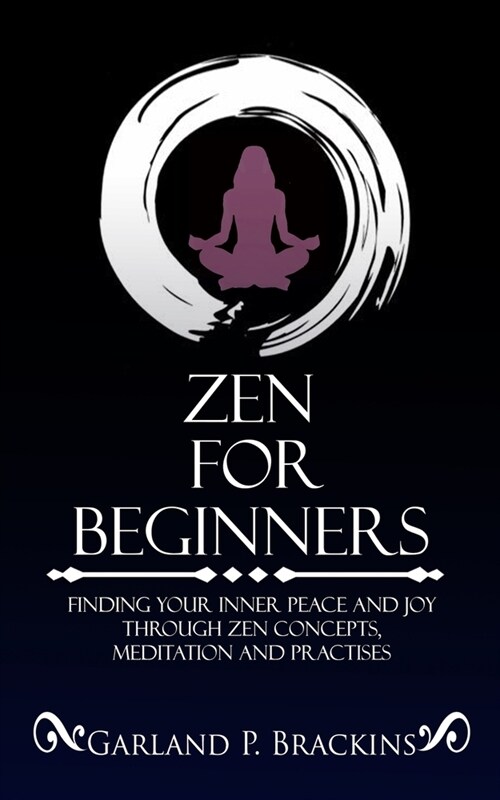 Zen For Beginners: Finding Your Inner Peace And Joy Through Zen Concepts, Meditation And Practises (Paperback)