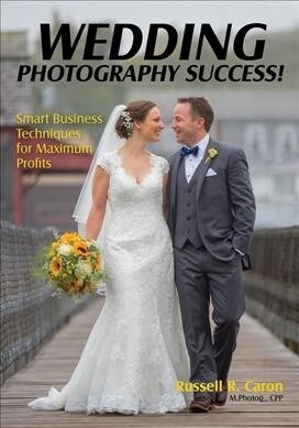 Wedding Photography Success: Smart Business Techniques for Maximum Profits (Paperback)