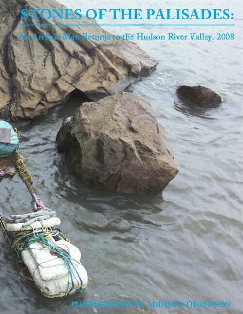 Stones of the Palisades: An archac man returns to the Hudson River Valley. 2008: Revised 2018 (Paperback)