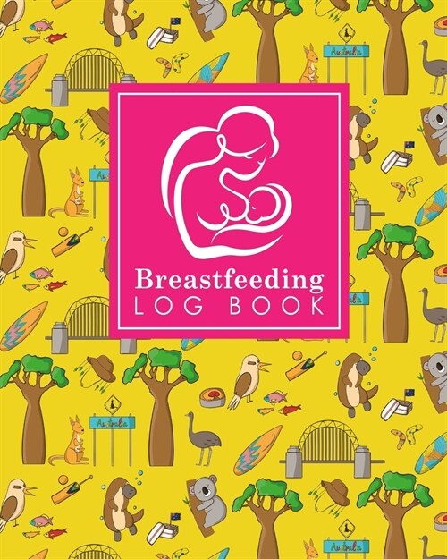 Breastfeeding Log Book: Baby Feeding Logbook, Breastfeeding Journal, Breastfeeding And Diaper Log, Breastfeeding Tracker, Cute Australia Cover (Paperback)