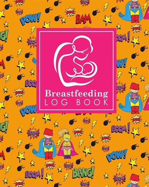 Breastfeeding Log Book: Baby Feeding Journal, Breastfeeding Diary, Breast Feeding Log Book, Breastfeeding Notebook, Cute Super Hero Cover (Paperback)