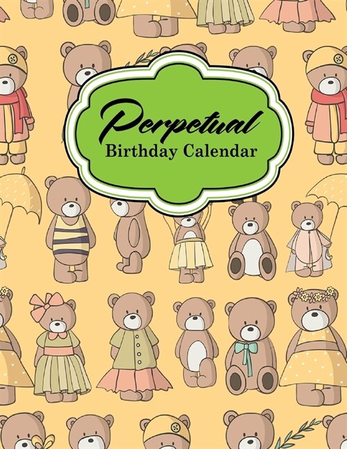 Perpetual Birthday Calendar: Record Birthdays, Anniversaries and Meetings - Never Forget Family or Friends Birthdays, Cute Teddy Bear Cover (Paperback)