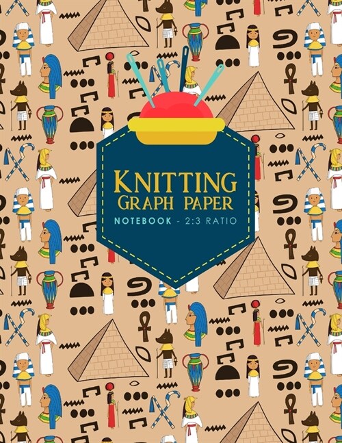 Knitting Graph Paper Notebook - 2: 3 Ratio: Knitters Journal, Knitting Design Grid, Knitting Graphs, Cute Ancient Egypt Pyramids Cover (Paperback)