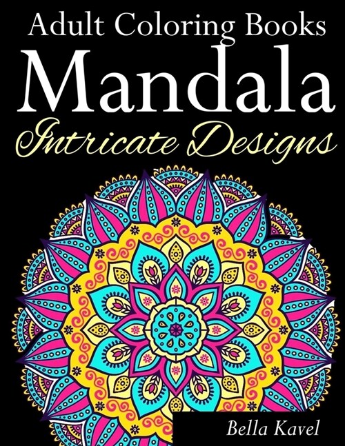 Adult Coloring Books Mandala Intricate Designs: Fast-Track Stress-Relief and Relaxation with Anti-Stress Mandala Coloring Book: Includes Mandala Flora (Paperback)