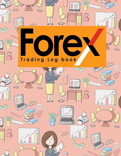 Forex Trading Log Book: Forex Trading Journal, Trading Journal Notebook, Traders Diary, Trading Log Spreadsheet (Paperback)