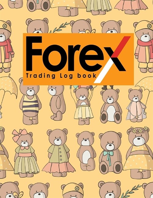 Forex Trading Log Book: Forex Trading Journal, Trading Journal Notebook, Traders Diary, Trading Log Spreadsheet, Cute Teddy Bear Cover (Paperback)