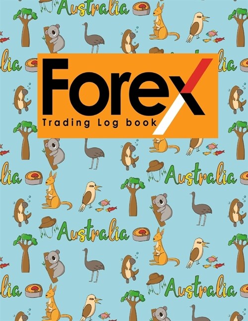 Forex Trading Log Book: Forex Trading Diary, Trading Journal, Trading Journal Forex, Trading Log Journal, Cute Australia Cover (Paperback)