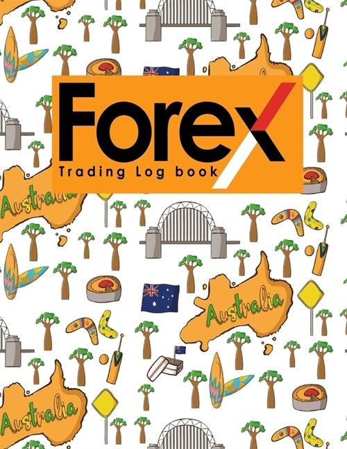 Forex Trading Log Book: Forex Trading Journal, Trading Journal Notebook, Traders Diary, Trading Log Spreadsheet, Cute Australia Cover (Paperback)