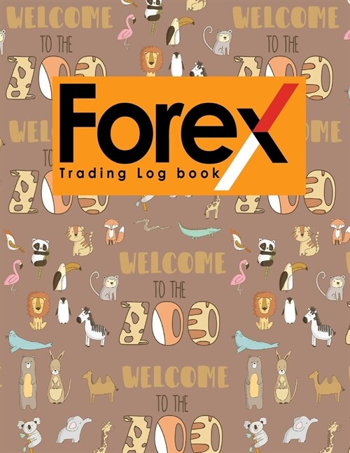 Forex Trading Log Book: Forex Trading Diary, Trading Journal, Trading Journal Forex, Trading Log Journal, Cute Zoo Animals Cover (Paperback)