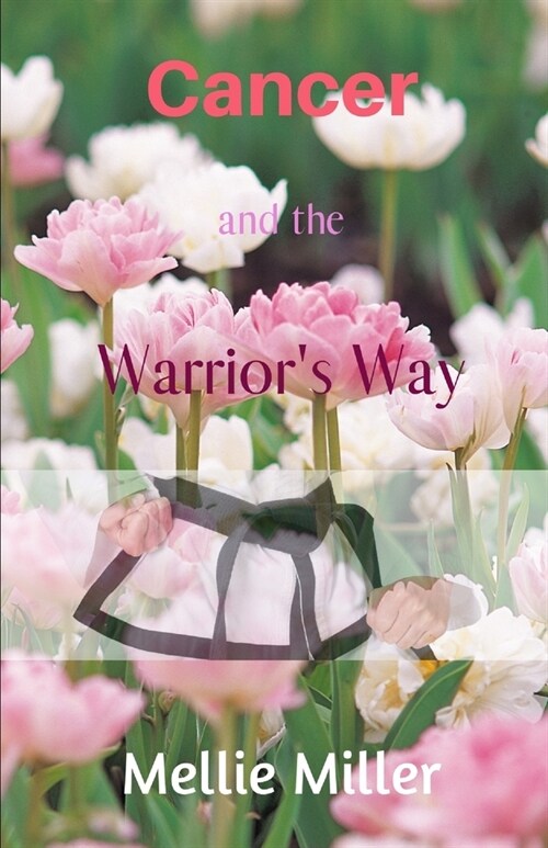 Cancer and the Warriors Way: A Personal Journey (Paperback)