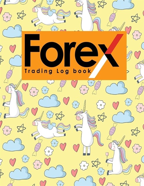 Forex Trading Log Book: Forex Trading Journal, Trading Journal Notebook, Traders Diary, Trading Log Spreadsheet, Cute Unicorns Cover (Paperback)