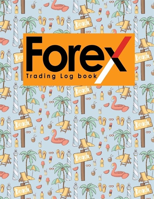 Forex Trading Log Book: Forex Trading Journal, Trading Journal Notebook, Traders Diary, Trading Log Spreadsheet, Cute Beach Cover (Paperback)