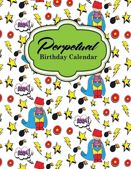 Perpetual Birthday Calendar: Anniversary Calendar, Annual Reminder Calendar, Event Calendar Planner Plus Gift Log, Cute Super Hero Cover (Paperback)