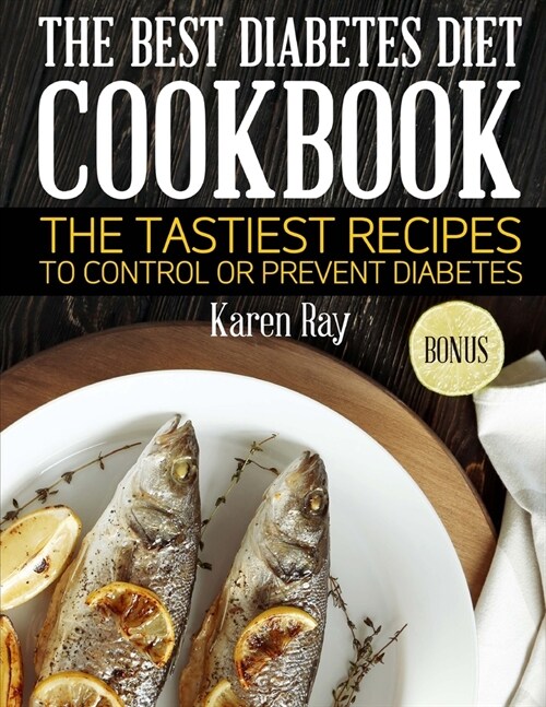 The best diabetes diet cookbook: The tastiest recipes to control or prevent diabetes (Paperback)