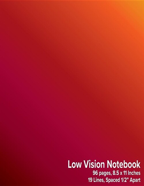 Low Vision Notebook: Bold Lined Paper - 1/2 Line Spacing - Red, Orange, Yellow Gradient Cover (Paperback)
