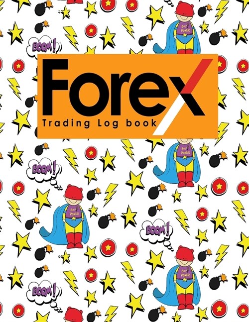 Forex Trading Log Book: Forex Trading Diary, Trading Journal, Trading Journal Forex, Trading Log Journal, Cute Super Hero Cover (Paperback)