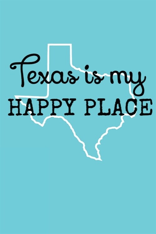 Texas Is My Happy Place Lined Journal: Journal Notebook To Write In For Men, Women, Girls, Boys, Lined, Ruled Journal 6inx9in 200 Pages (Paperback)