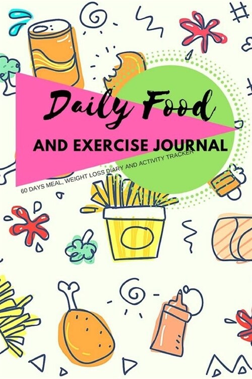 Daily Food and Exercise Journal: 60 Days Meal, Weight Loss Diary and Activity Tracker for better your Healthy (Paperback)
