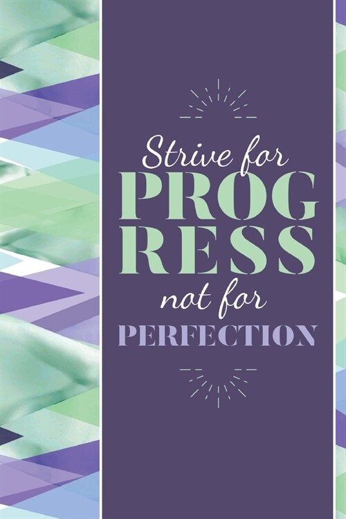 Strive For Progress Not Perfection: Cute Inspirational Journal Notebook - Perfect for ideas, diary, to do lists, great ideas and gifts for women! (Paperback)