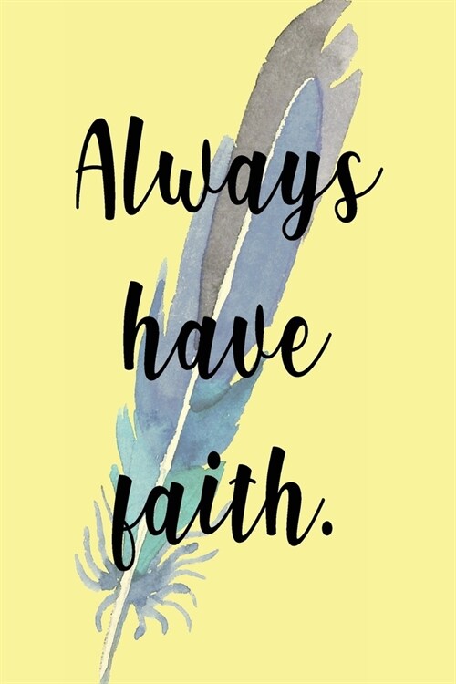 Always Have Faith: Ideal Sketch Book - Drawing Pad - Notebook - Journal - Planner - Diary- Any Budding Artist Would Want One - Designer G (Paperback)