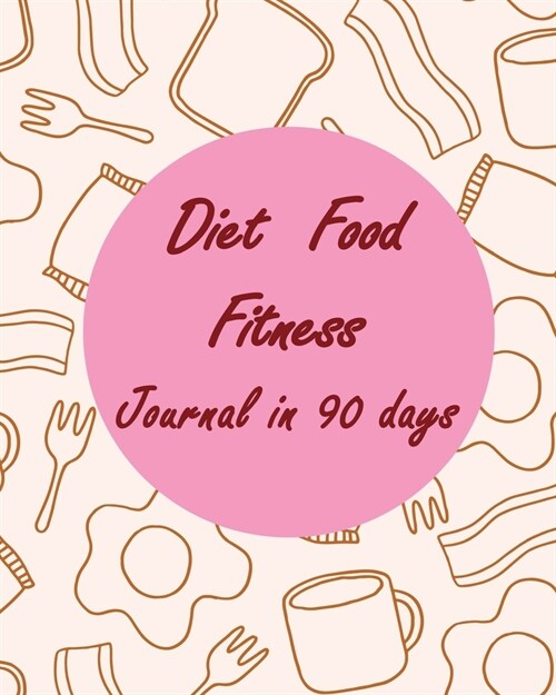 Diet & Food & Fitness Journal in 90 days: Workout Log and Meal Planning to Track Nutrition Your Personal Guide to Optimum Health Diary and Exercise (Paperback)