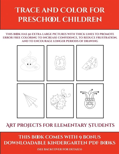 Art projects for Elementary Students (Trace and Color for preschool children): This book has 50 extra-large pictures with thick lines to promote error (Paperback)